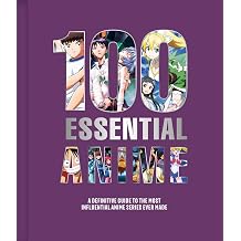 100 Essential Anime A Definitive Guide to the Most Influential Anime Series Ever Made