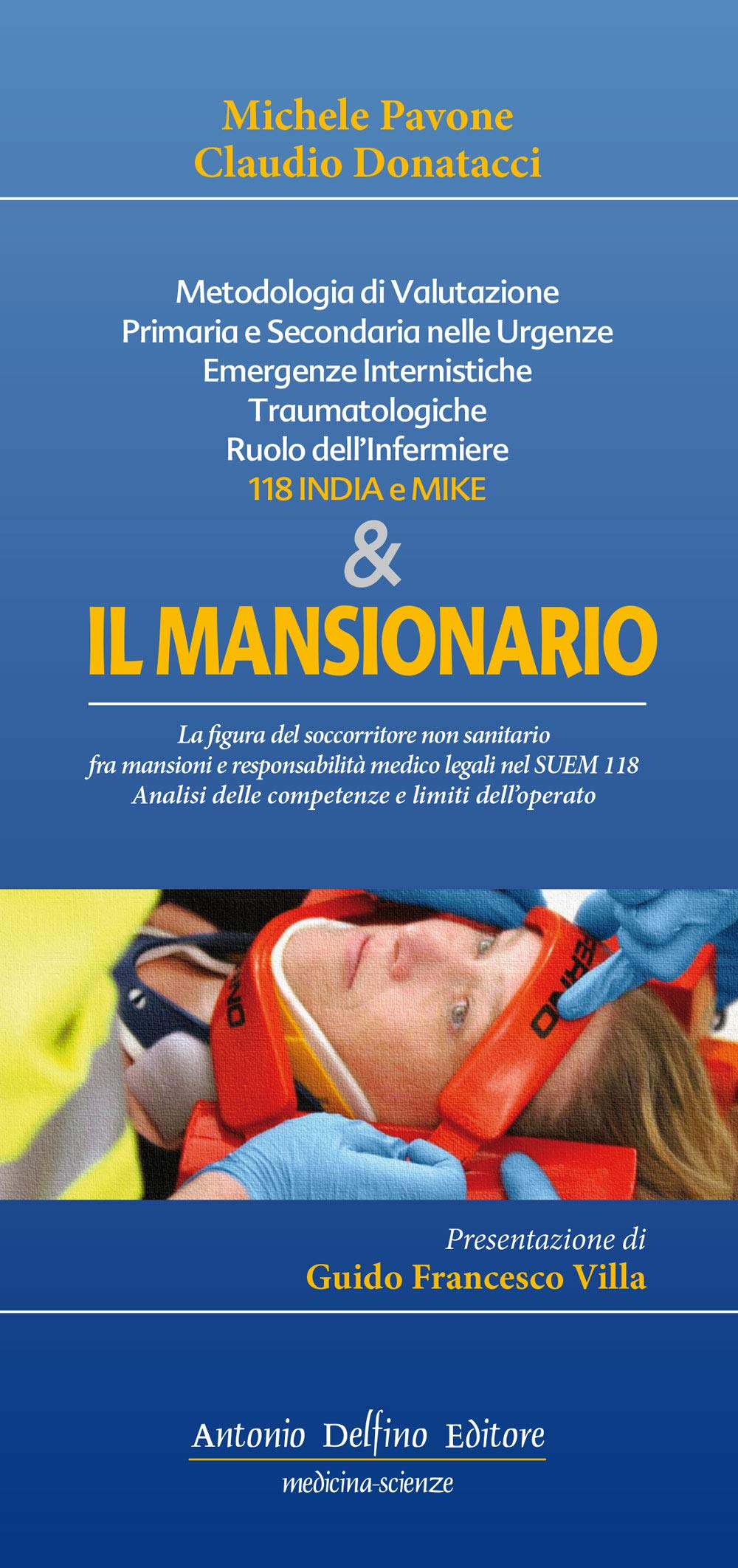 Il Mansionario. Metodologia Di Valutazione Primaria E Secondaria Nelle Urgenze, Emergenze Internistiche Traumatologiche. Ruolo Dell'infermiere 118 India E Mike - 4