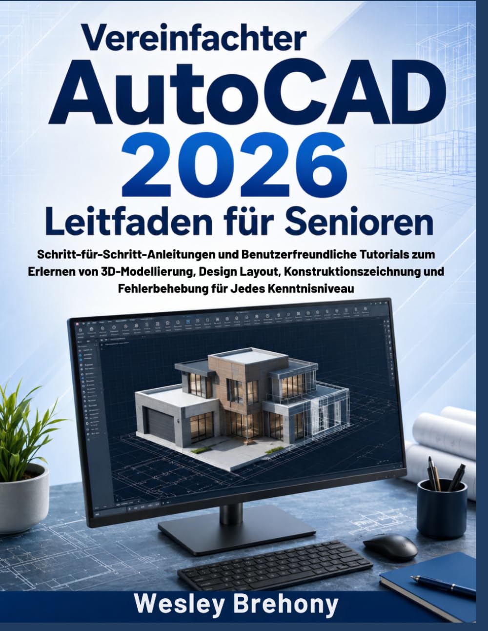 Vereinfachter AutoCAD 2026 Leitfaden für Senioren: Schritt-für-Schritt-Anleitungen und Benutzerfreundliche Tutorials zum Erlernen von 3D-Modellierung, ... und Fehlerbehebung für Jedes Kenntnisniveau