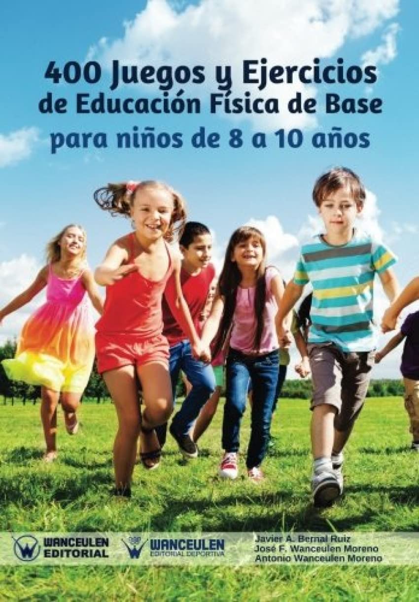 400 Juegos y Ejercicios de Educación Física de Base para niños de 8 a 10 años (Spanish Edition)