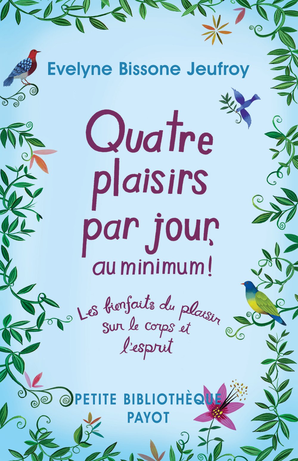 QUATRE PLAISIRS PAR JOUR, AU MINIMUM !: Les bienfaits du plaisir sur le corps et l'esprit