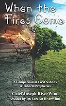 When The Fires Come: A Comparison of First Nations and Biblical Prophecies