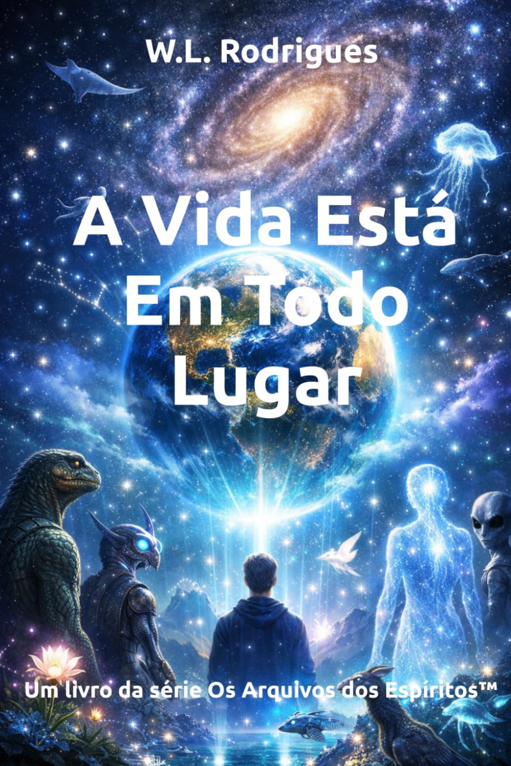 A Vida Está Em Todo Lugar (Os Arquivos dos Espíritos™)