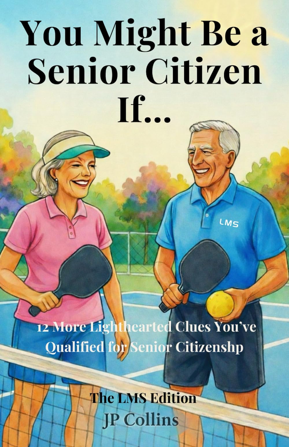You Might Be a Senior Citizen If…: Volume 2: The LMS Edition—12 More Lighthearted Clues You’ve Qualified for Senior Citizenship