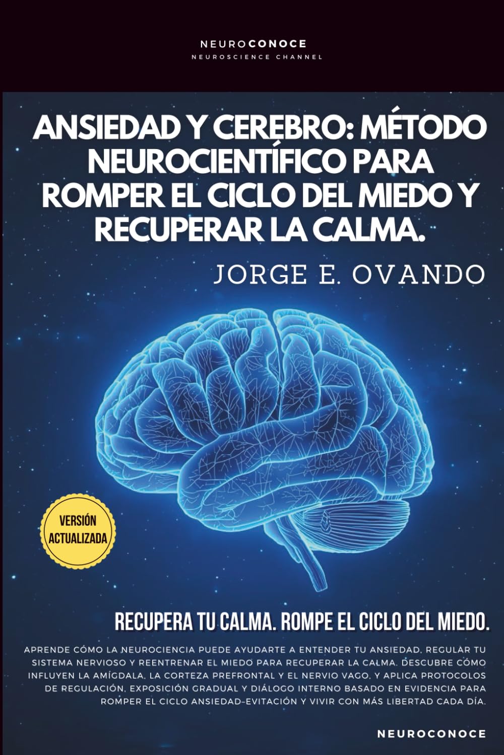 ANSIEDAD Y CEREBRO: MÉTODO NEUROCIENTÍFICO PARA ROMPER EL CICLO DEL MIEDO Y RECUPERAR LA CALMA. (Neuroconoce: Neurociencia para Vivir Mejor)