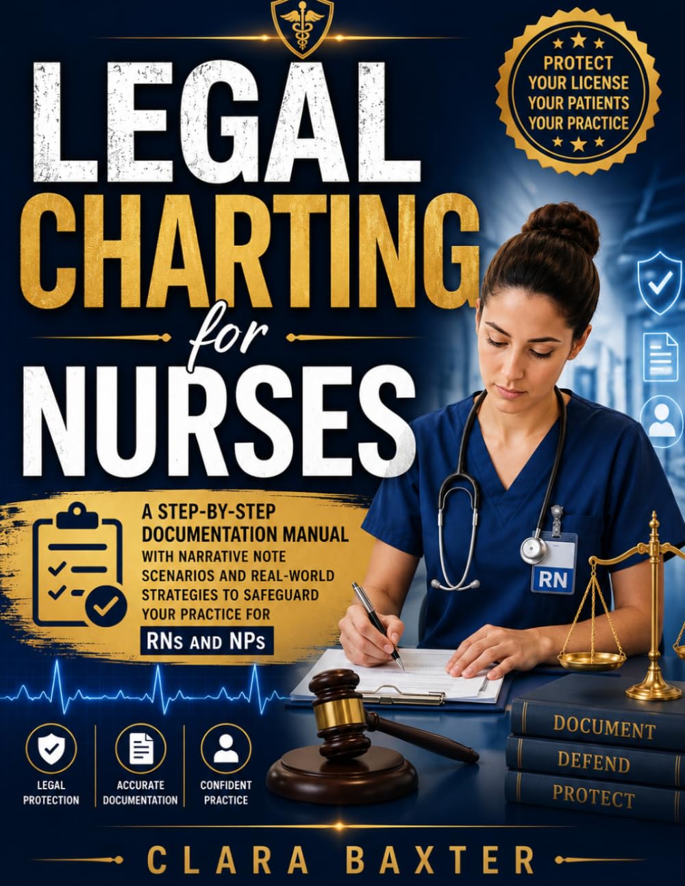 Legal Charting for Nurses: A Step-by-Step Documentation Manual with Narrative Note Scenarios and Real-World Strategies to Safeguard Your Practice for RNs and NPs