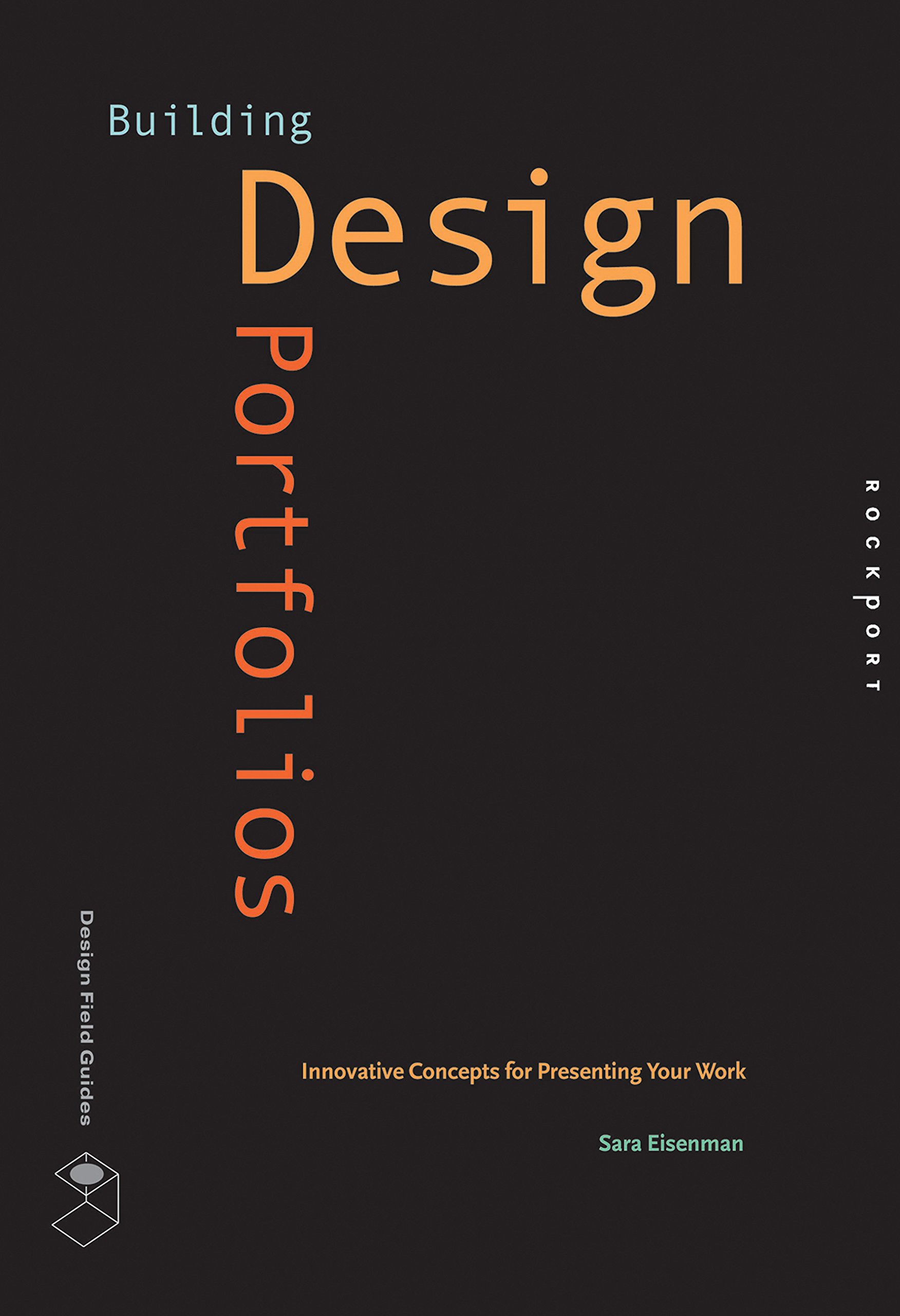 Building Design Portfolios: Innovative Concepts for Presenting Your Work (Design Field Guide) Paperback – May 1, 2008