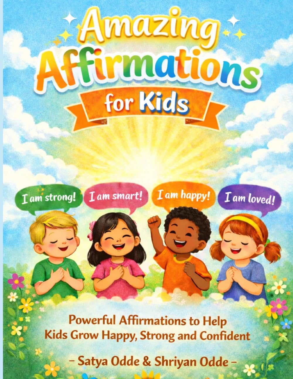 Amazing Affirmations for Kids: Powerful Affirmations to Help Kids Grow Happy, Strong, and Confident