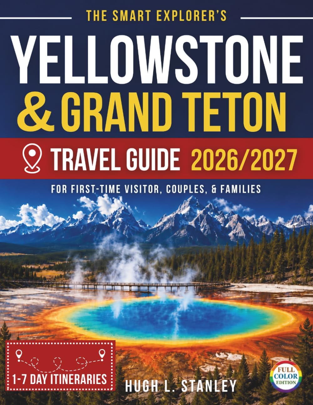 The Smart Explorer’s Yellowstone & Grand Teton Travel Guide: 1–10 Day Itineraries, Scenic Drives, Wildlife Encounters, Hiking Routes, Budget Tips, and Easy Planning for Iconic Landscapes
