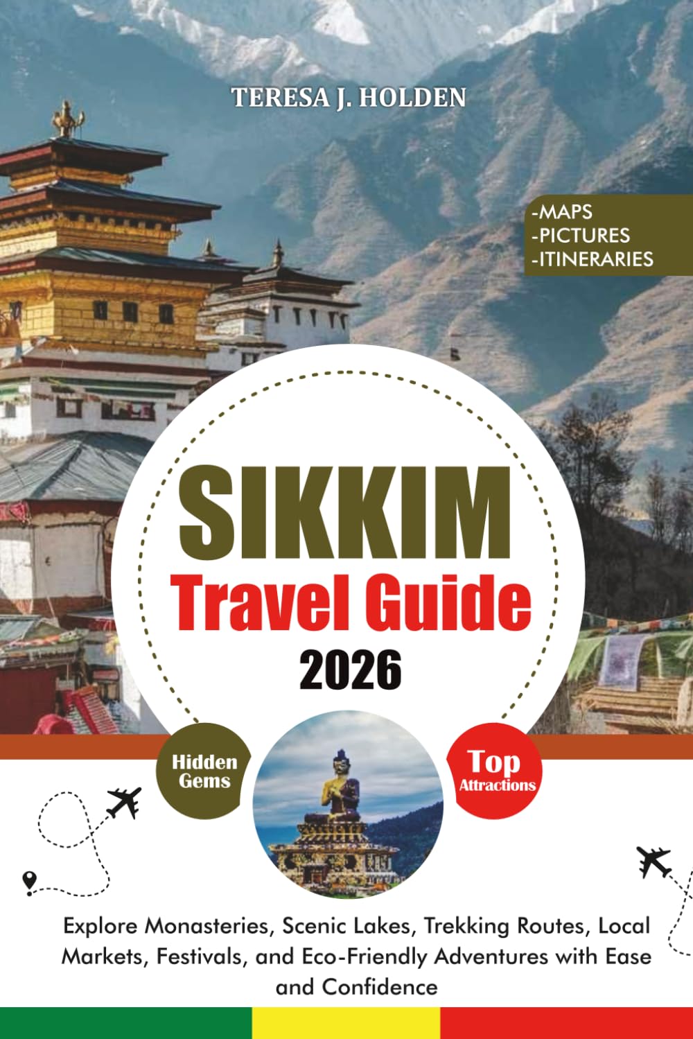 SIKKIM TRAVEL GUIDE 2026: Explore Monasteries, Scenic Lakes, Trekking Routes, Local Markets, Festivals, and Eco-Friendly Adventures with Ease and Confidence