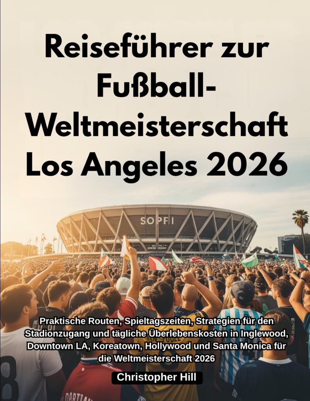Reiseführer zur Fußball-Weltmeisterschaft Los Angeles 2026: Praktische Routen, Spieltagszeiten, Strategien für den Stadionzugang und tägliche ... Santa Monica für die Weltmeisterschaft 2026