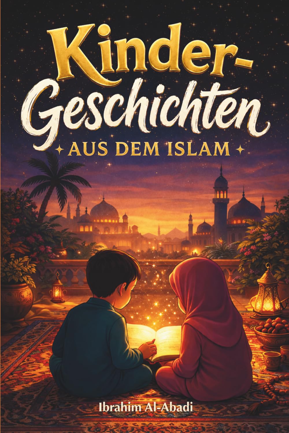 Die schönsten Kindergeschichten aus dem Islam - 31 Geschichten über unseren Propheten Muhammad (saw), seine Gefährten und die anderen Propheten des ... Kinderbücher (Islamische Bücher - Islam Way)