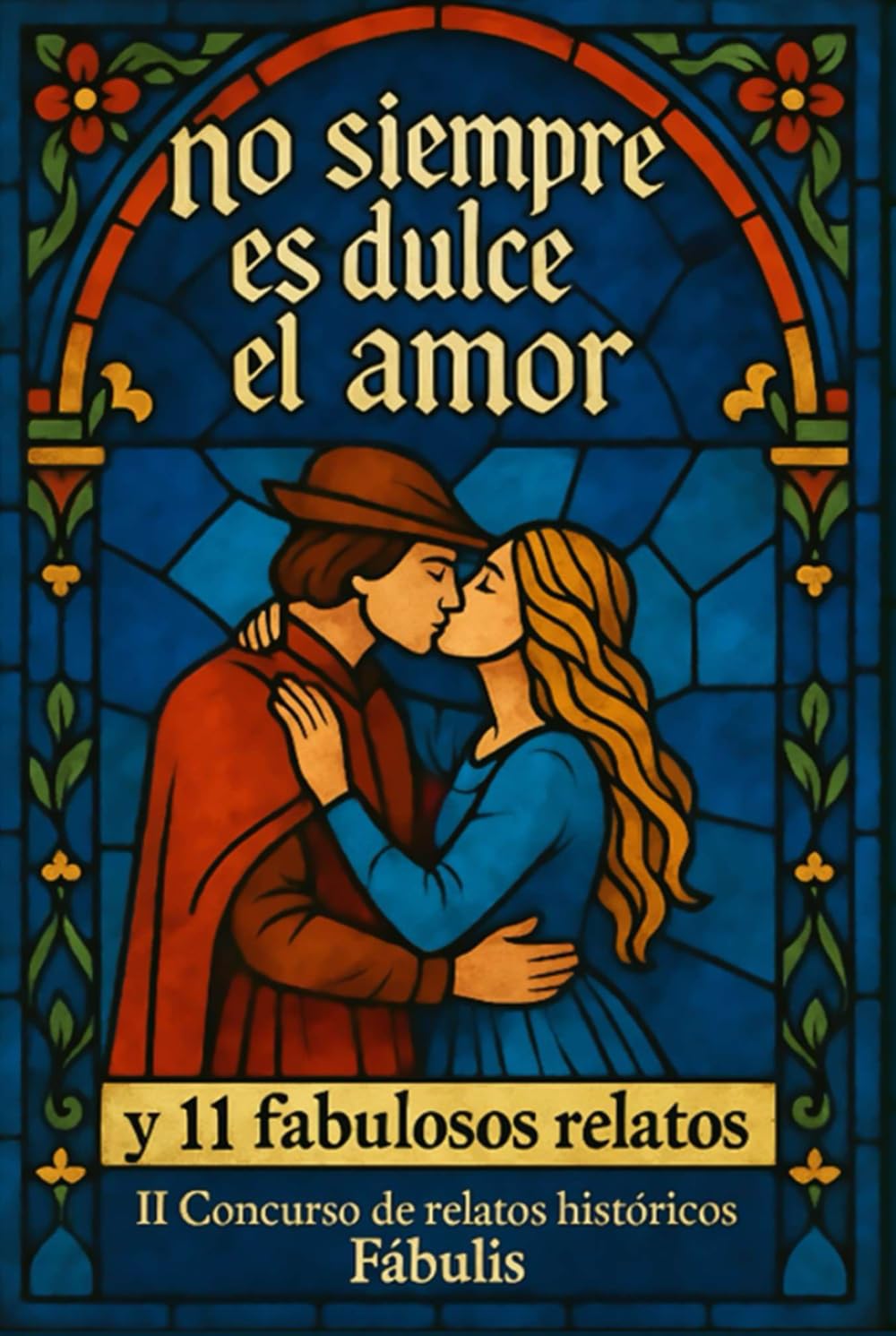 NO SIEMPRE ES DULCE EL AMOR: y 11 fabulosos relatos. II Concurso de relatos históricos Fábulis