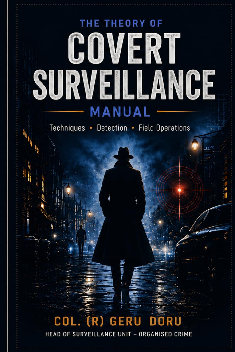 THE THEORY OF COVERT SURVEILLANCE: THE COMPLETE THEORY OF COVERT SURVEILLANCE - FOR PRIVATE DETECTIVE (GERU METHOD - COVERT SURVEILLANCE)