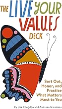 The Live Your Values Deck: Sort Out, Honor, and Practice What Matters Most to You