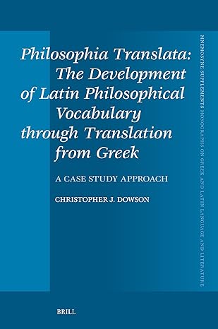 Philosophia Translata: The Development of Latin Philosophical Vocabulary Through Translation from Greek: A Case Study Approach (Mnemosyne Supplements: ... Greek and Latin Language and Literature, 477)-Wow! eBook