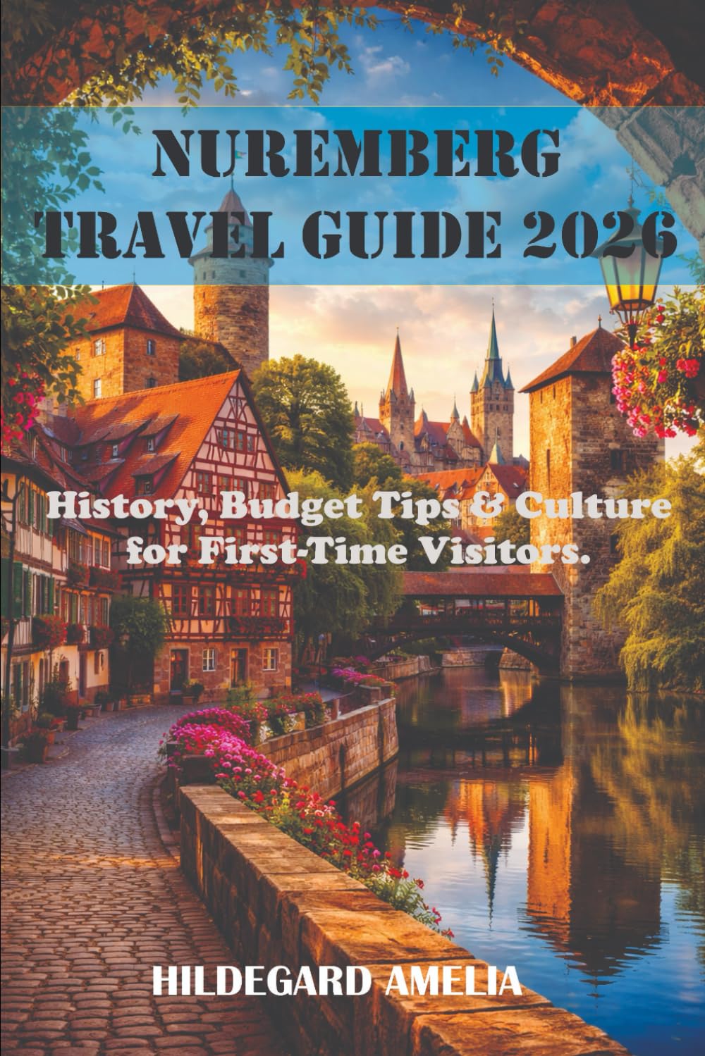 Nuremberg Travel Guide 2026: History, Budget Tips & Culture for First Time Visitors.