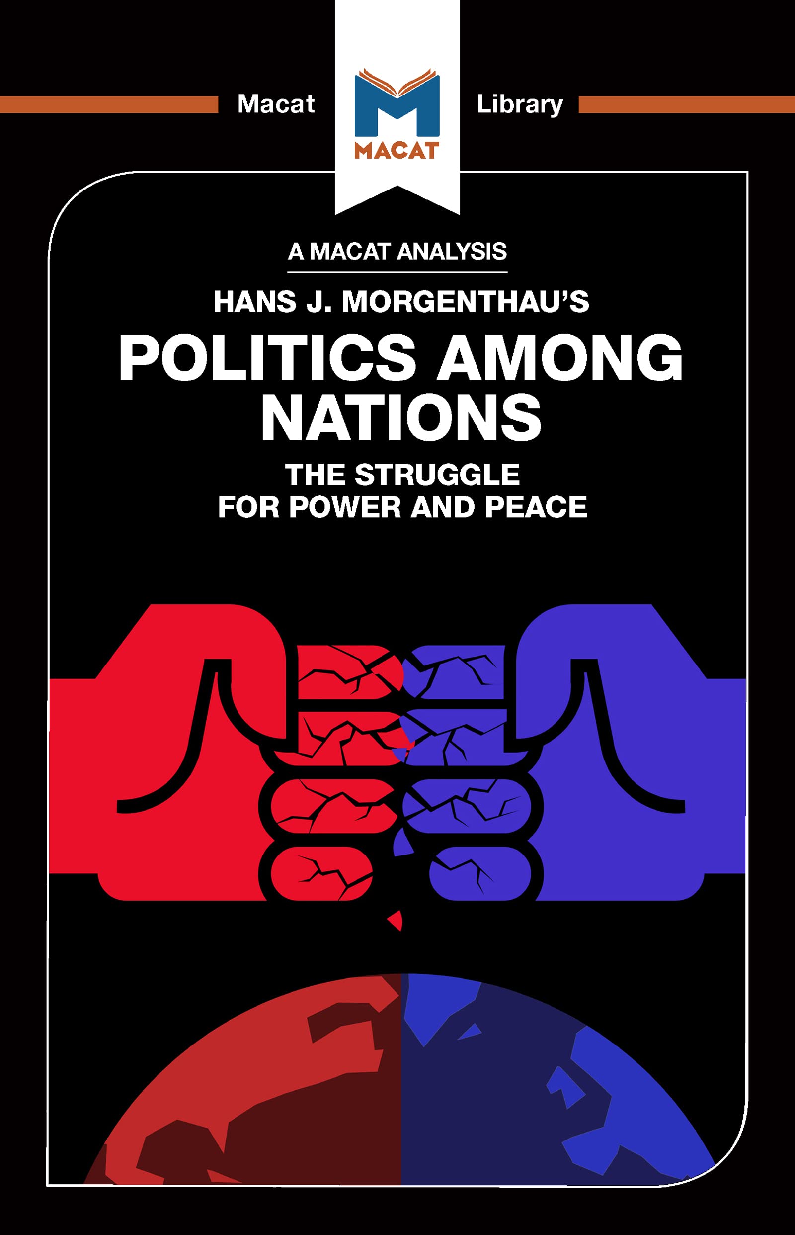 An Analysis of Hans J. Morgenthau's Politics Among Nations: Politics Among Nations (The Macat Library)