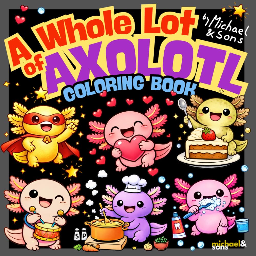 A Whole Lot of Axolotl: Coloring Book