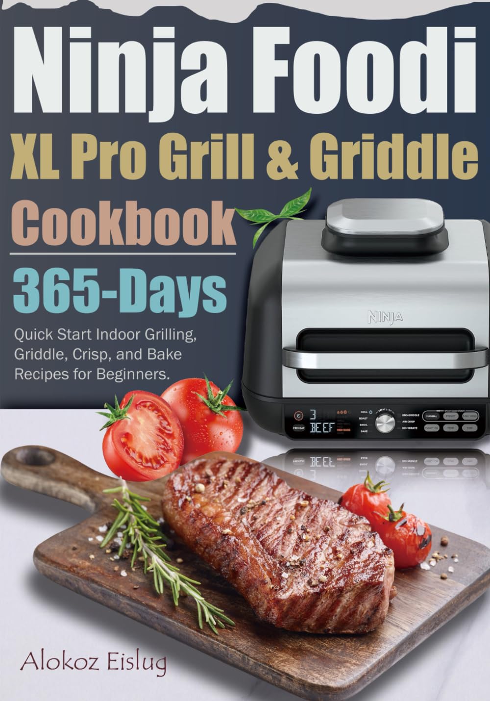 Ninja Foodi XL Pro Grill & Griddle Cookbook 365Day Quick Start Indoor