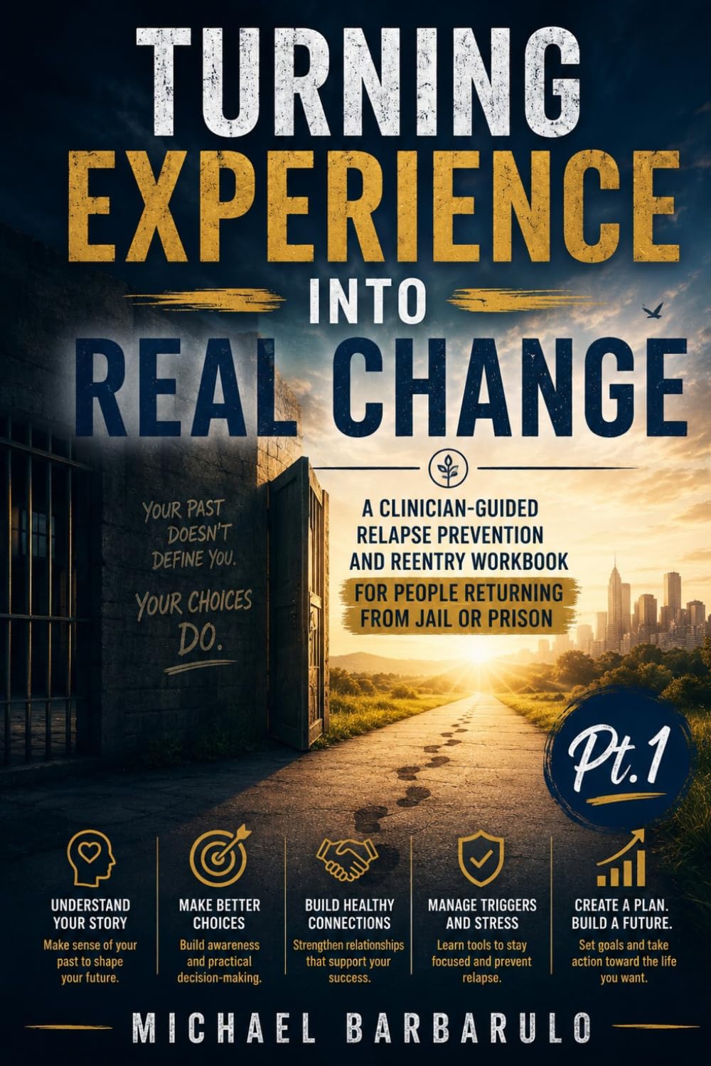 Turning Experience Into Real Change: A Clinician‑Guided Relapse Prevention and Reentry Workbook for People Returning from Jail or Prison (Pt.1)