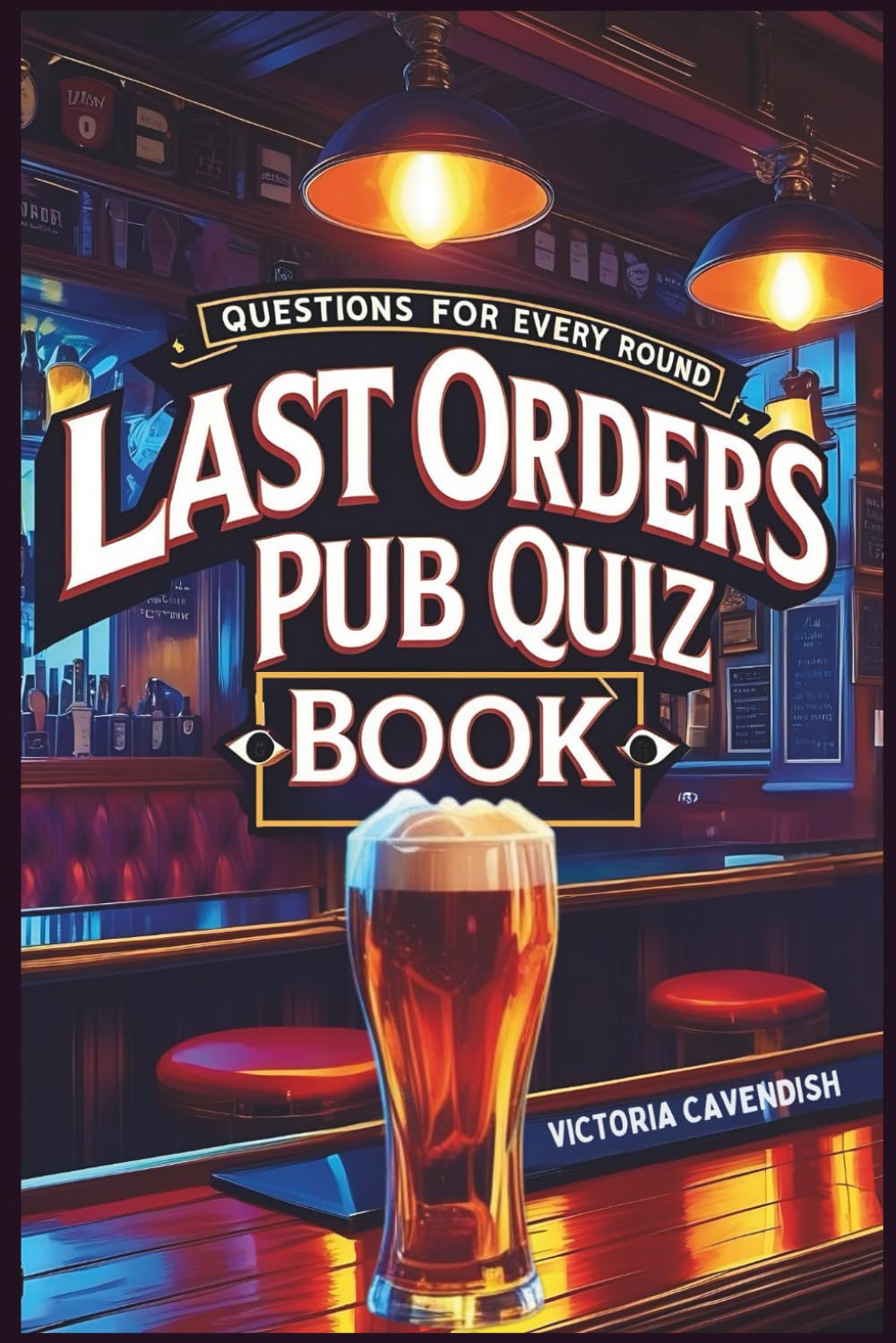 The Last Orders Pub Quiz Book: Questions for Every Round