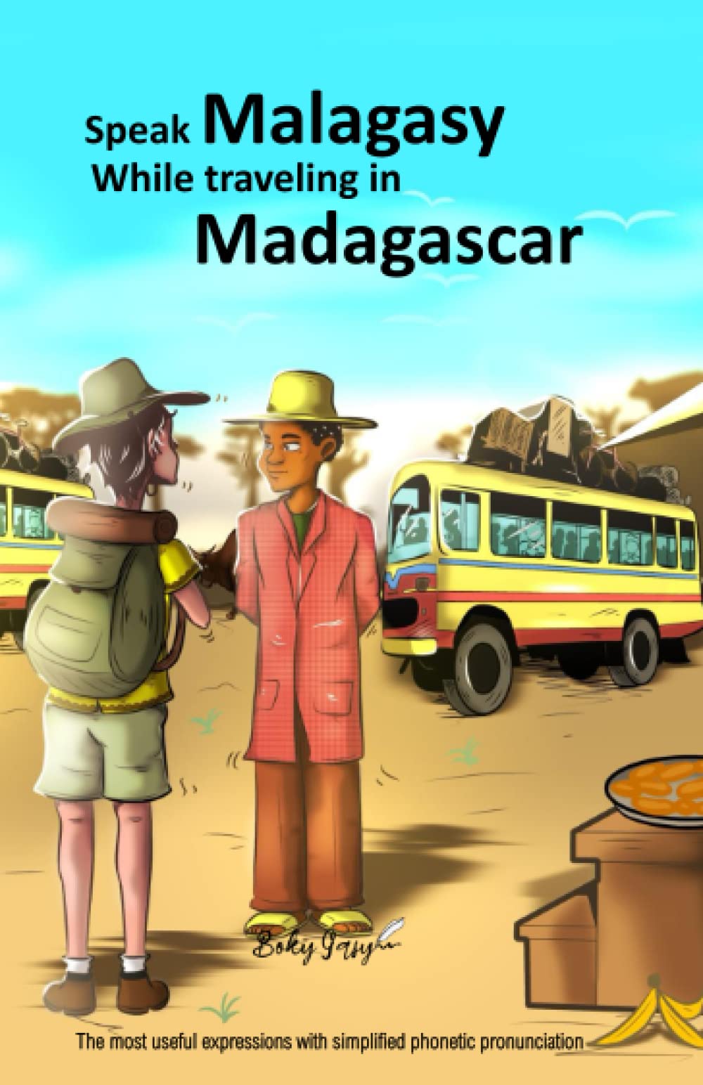 Speak Malagasy While traveling in Madagascar: The most useful expressions with simplified phonetic pronunciation, phrasebook , conversational guide, for your trip, travel to Madagascar
