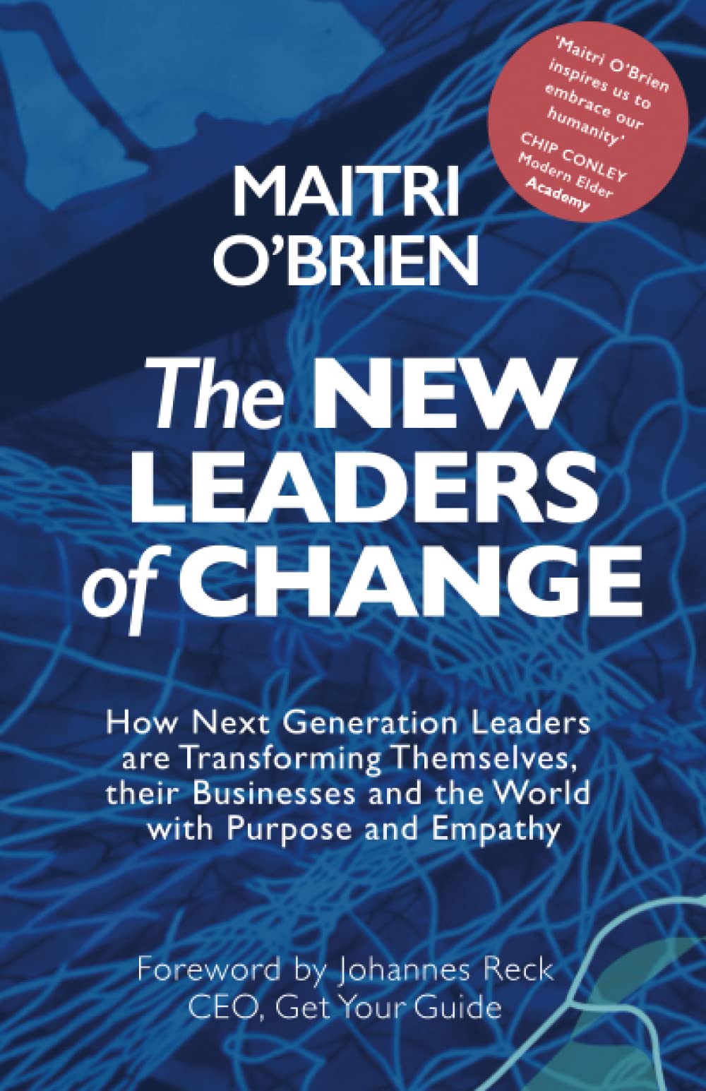 The New Leaders of Change: How Next Generation Leaders are Transforming Themselves, Their Businesses and the World with Purpose and Empathy