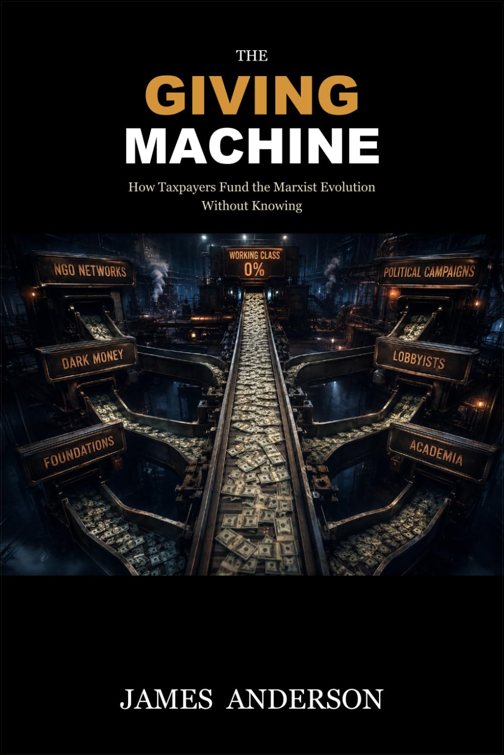 The Giving Machine: How Taxpayers Fund the Marxist Evolution Without Knowing (The Boiling Frog Series)