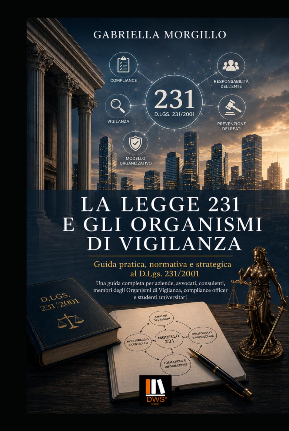 LA LEGGE 231 E GLI ORGANISMI DI VIGILANZA: Guida pratica, normativa e strategica al D.Lgs. 231/2001 Una guida completa per aziende, avvocati, ... compliance officer e studenti universitari