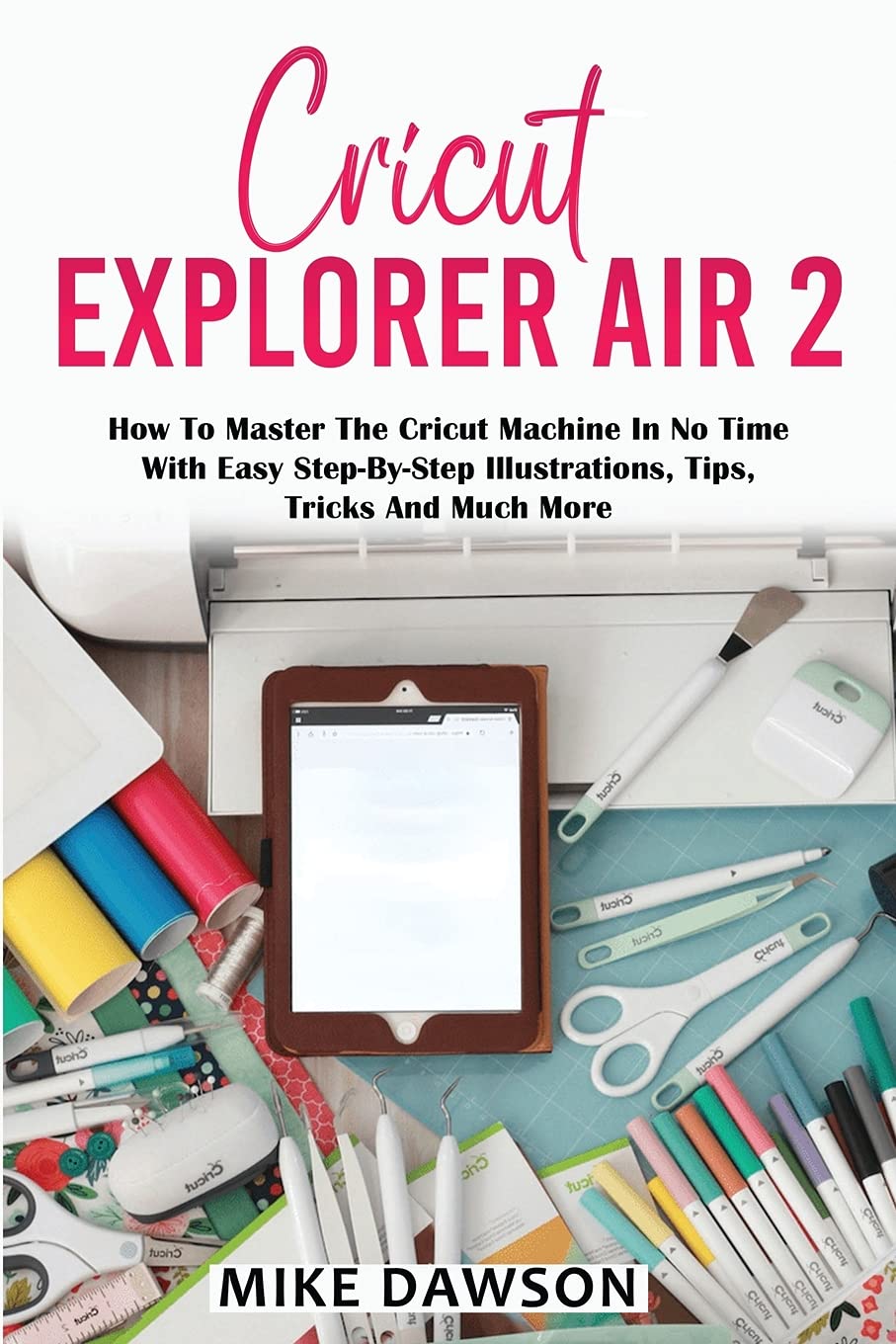 Cricut Explorer Air How To Master The Cricut Machine