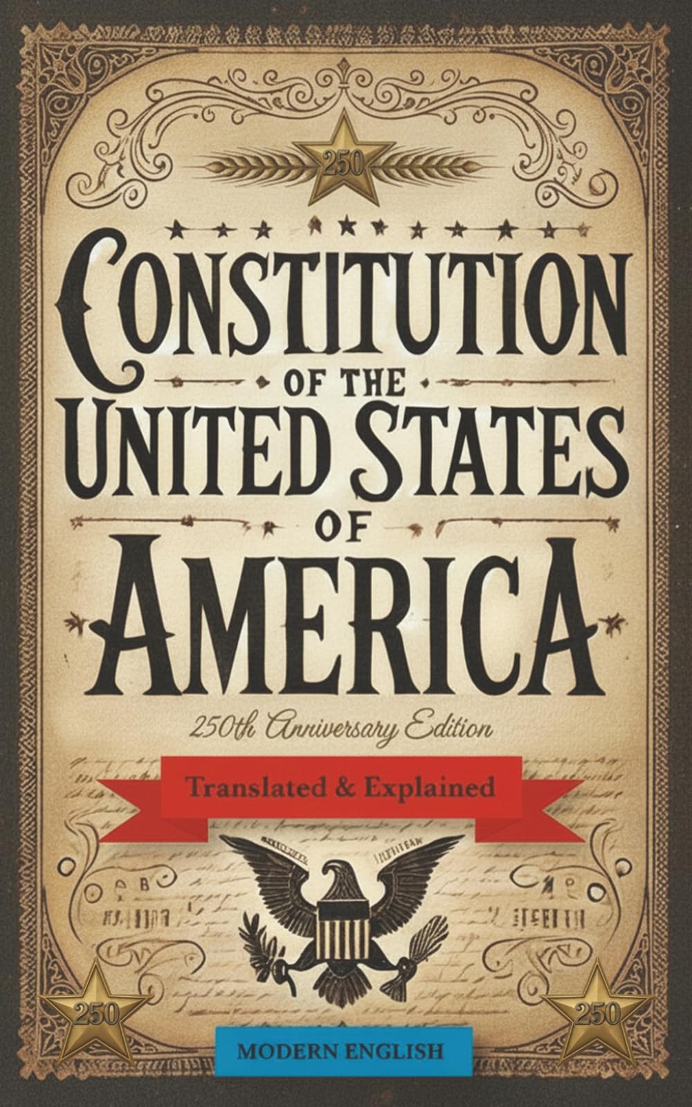 Constitution of the United States of America: Translated & Explained in Modern English - 250th Anniversary Edition