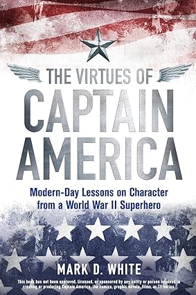 The Virtues of Captain America: Mode-Day Lessons on Character from a World War II Superhero-Wow! eBook
