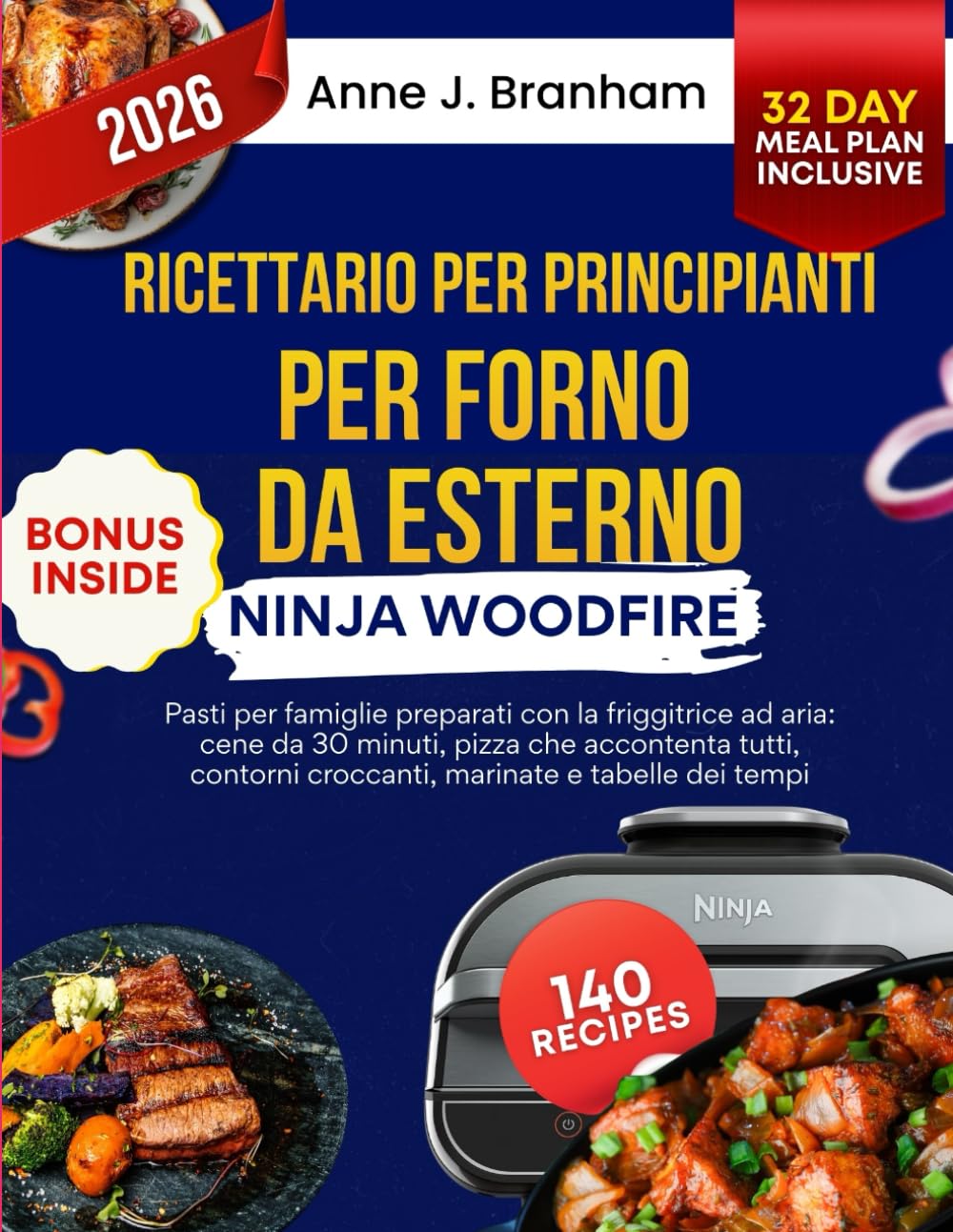 Ricettario per principianti per forno da esterno Ninja Woodfire: Pasti per famiglie preparati con la friggitrice ad aria: cene da 30 minuti, pizza che ... croccanti, marinate e tabelle dei tempi