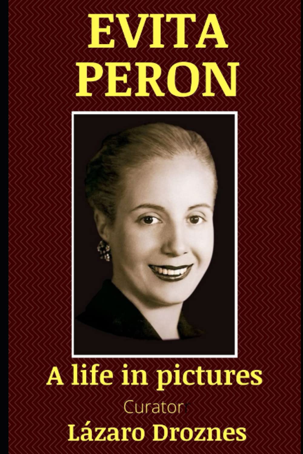 EVITA PERON. A life in pictures: A visual history of Evita's life with photographs covering the most important stages of her life. (HISTORY TELLING POSTERS)