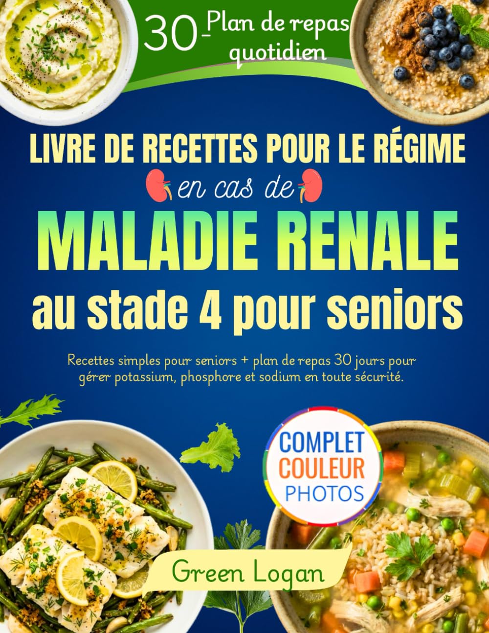 Livre de recettes pour le régime en cas de maladie rénale au stade 4 pour seniors: Recettes simples pour seniors + plan de repas 30 jours pour gérer potassium, phosphore et sodium en toute sécurité.