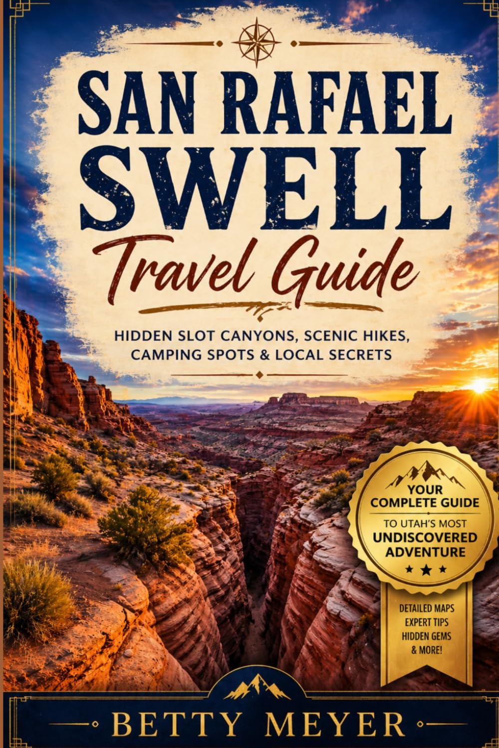 San Rafael swell Travel Guide: Hidden Slot Canyons, Scenic Hikes, Camping Spots & Local Secrets (Guidebook Travel by Betty M. Meyer)