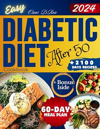 Easy Diabetic Diet Cookbook After 50: A Complete Guide with 2100+ Days of Low-Sugar &amp; Low-Carb Delicious Recipes to Cook for Type 2 Diabetes and Prediabetes - Includes a 60-Day Healthy Meal Plan