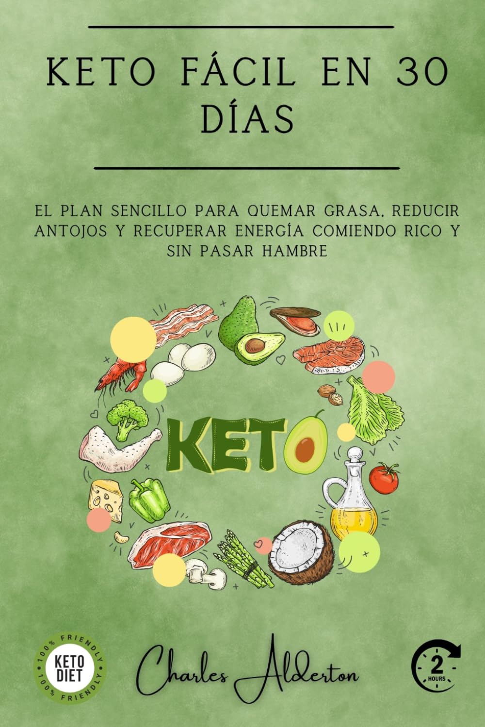 Keto Fácil en 30 Días: El plan sencillo para quemar grasa, reducir antojos y recuperar energía comiendo rico y sin pasar hambre