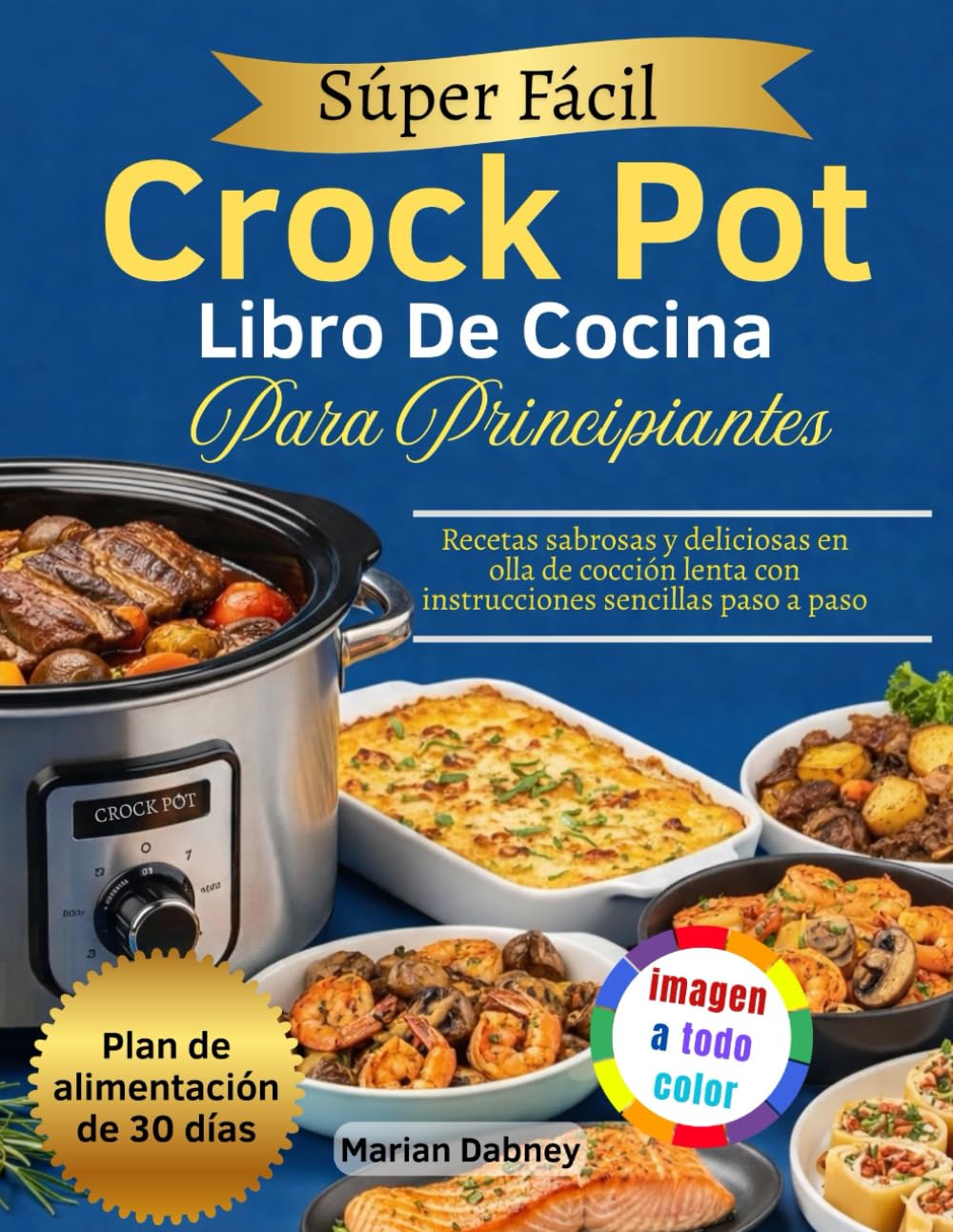 Súper Fácil Crock Pot Libro De Cocina Para Principiantes: Recetas sabrosas y deliciosas en olla de cocción lenta con instrucciones sencillas paso a paso