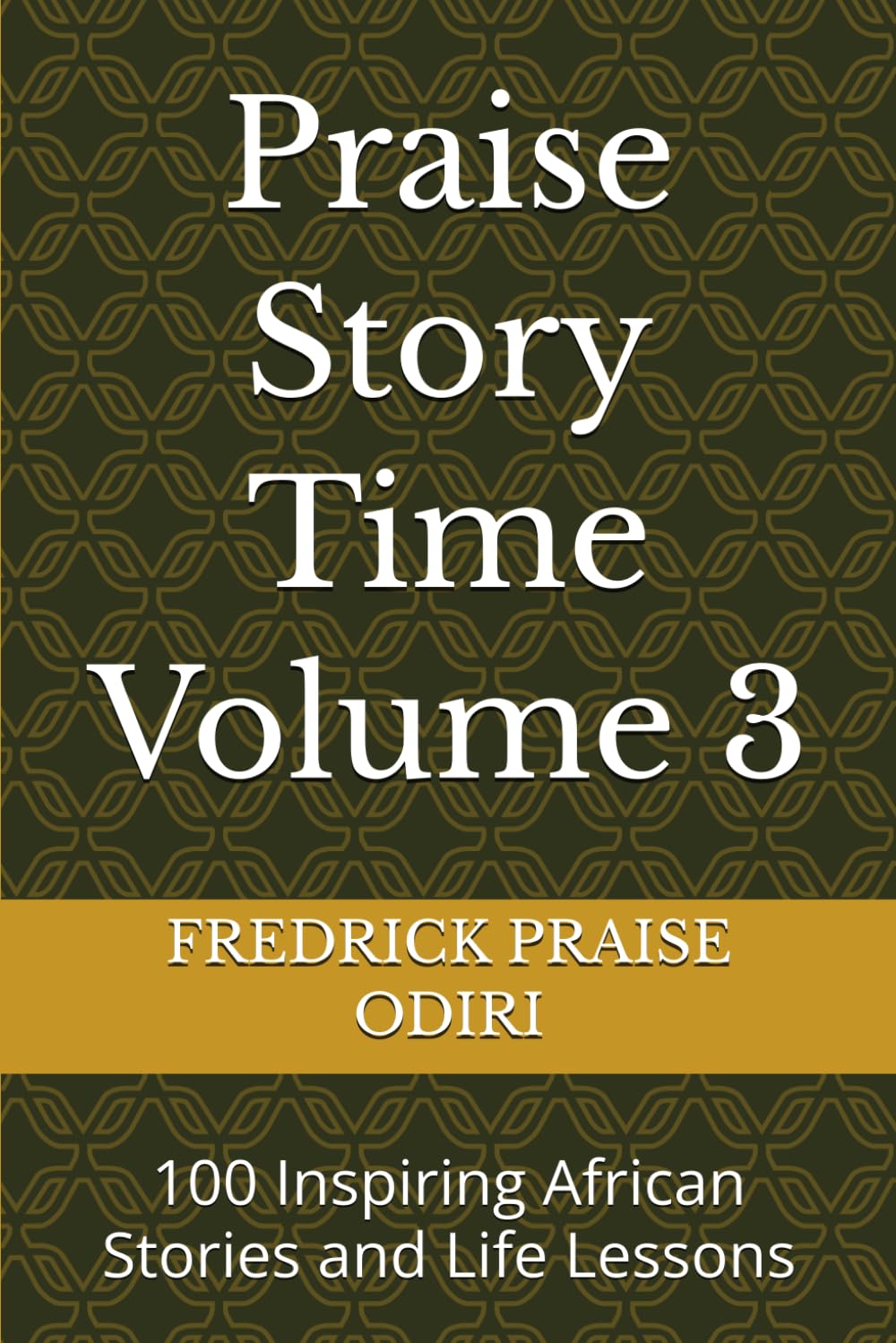Praise Story Time Volume 3: 100 Inspiring African Stories and Life Lessons