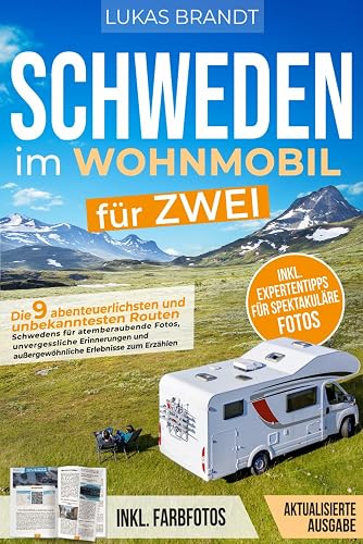 Schweden im Wohnmobil für zwei: Die 9 abenteuerlichsten und unbekanntesten Routen Schwedens für atemberaubende Fotos, unvergessliche Erinnerungen und außergewöhnliche Erlebnisse zum Erzählen