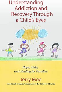Understanding Addiction and Recovery Through a Child's Eyes: Hope, Help, and Healing for Families - coolthings.us