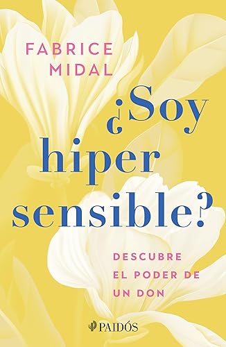 ¿Soy hipersensible?: Descubre el poder de un don / Am I Hypersensitive?: Descubre el poder de un don (Spanish Edition)