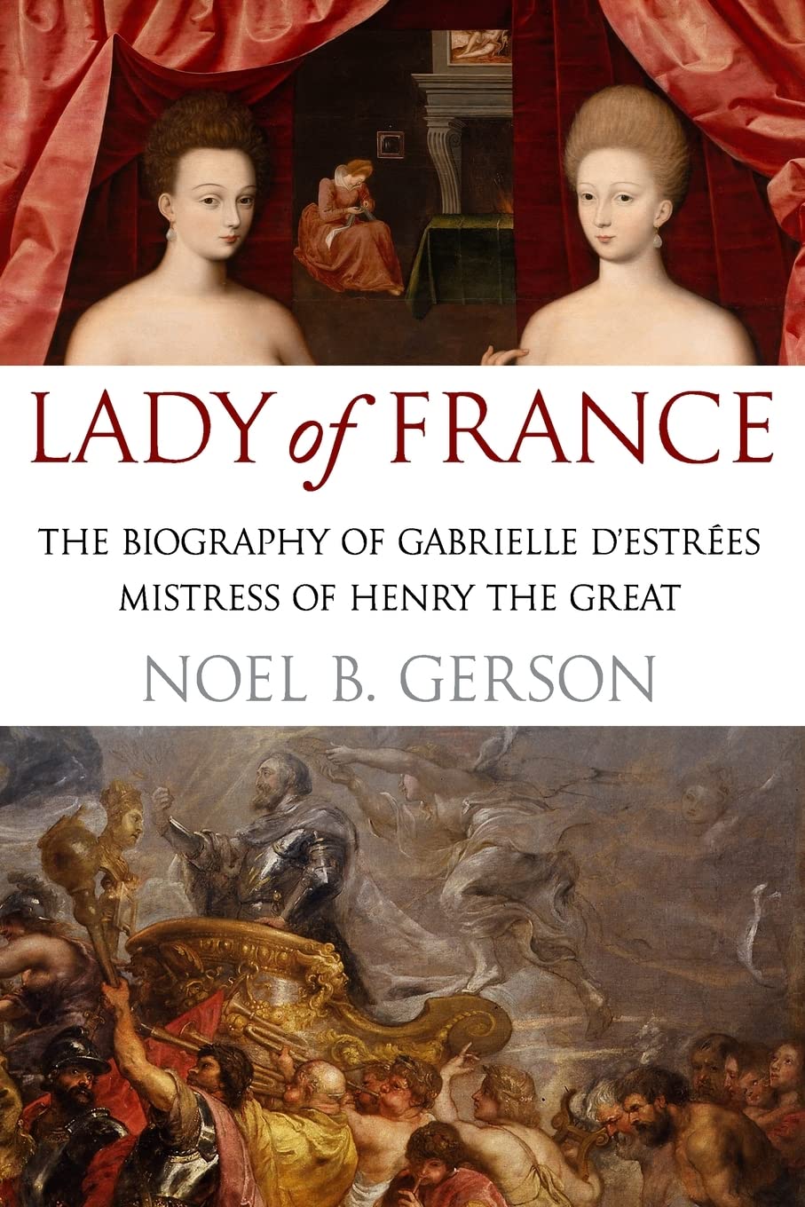 Lady of France: A Biography of Gabrielle d'Estreés, Mistress of Henry the Great (Women Who Changed the Course of History)