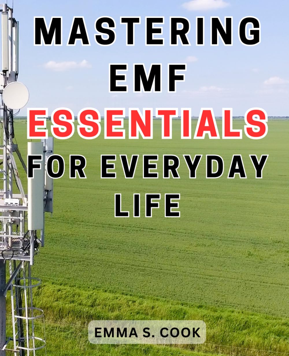 Mastering EMF Essentials for Everyday Life: Empowering Your Family Against Electromagnetic Radiation: Actionable Steps for 5G Safety and Optimal Health