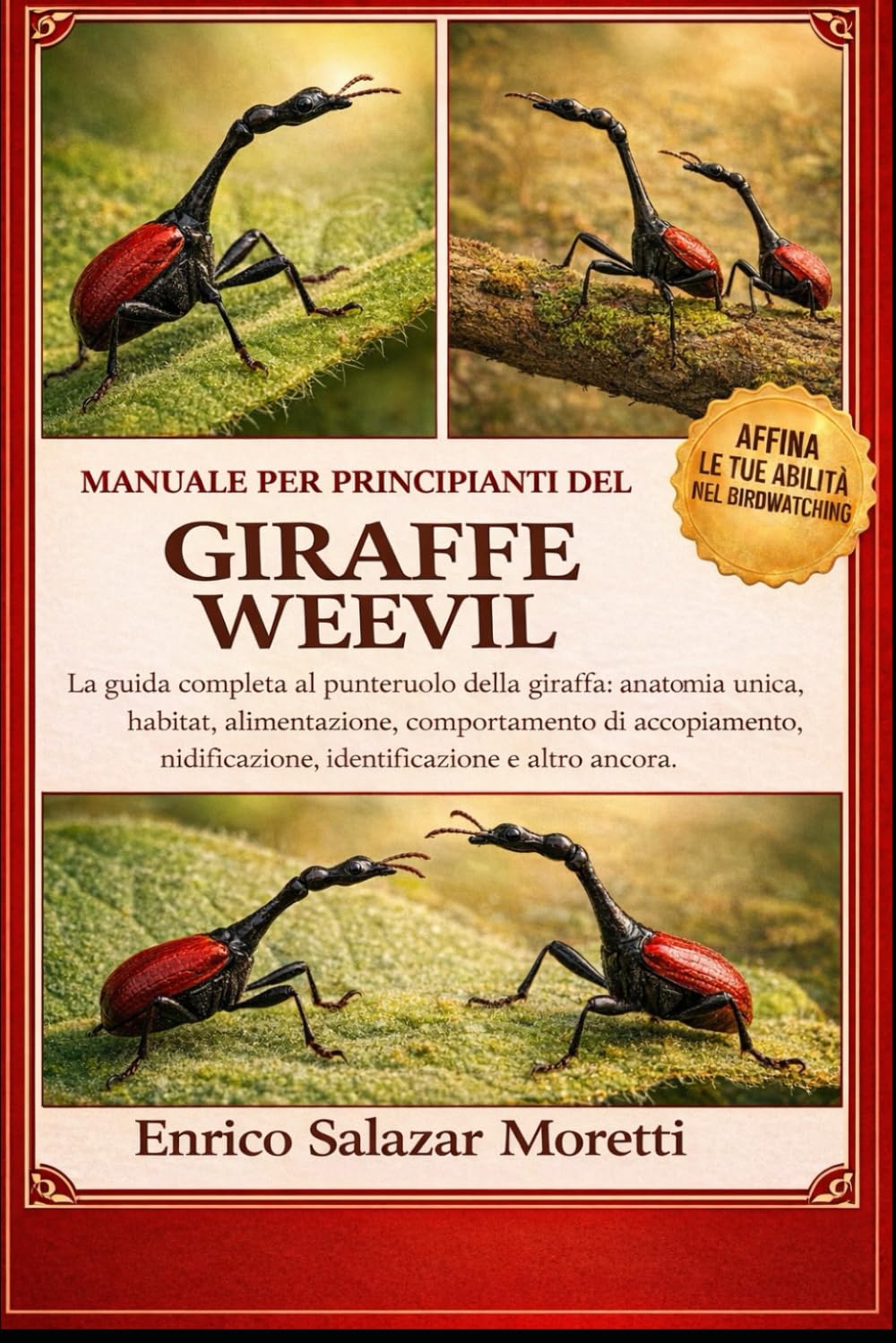 MANUALE PER PRINCIPIANTI GIRAFFE WEEVIL: La guida completa al punteruolo della giraffa: anatomia unica, habitat, alimentazione, comportamento di ... nidificazione, identificazione e altro ancora