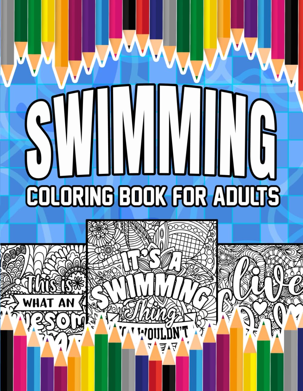 Swimming Coloring Book For Adults: A Stress-Relief, Inspiring and Humorous Coloring Pages for Swimmers and Swim Lovers