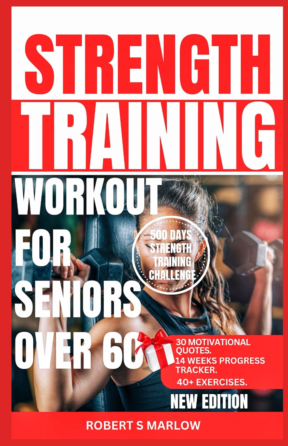 STRENGTH TRAINING FOR SENIORS OVER 60: Comprehensive Simple Home Workouts to Restore Strength, Decrease Back Pain & Improve Mobility, Balance & Energy with illustrated guide for the aging.( + Tracker)