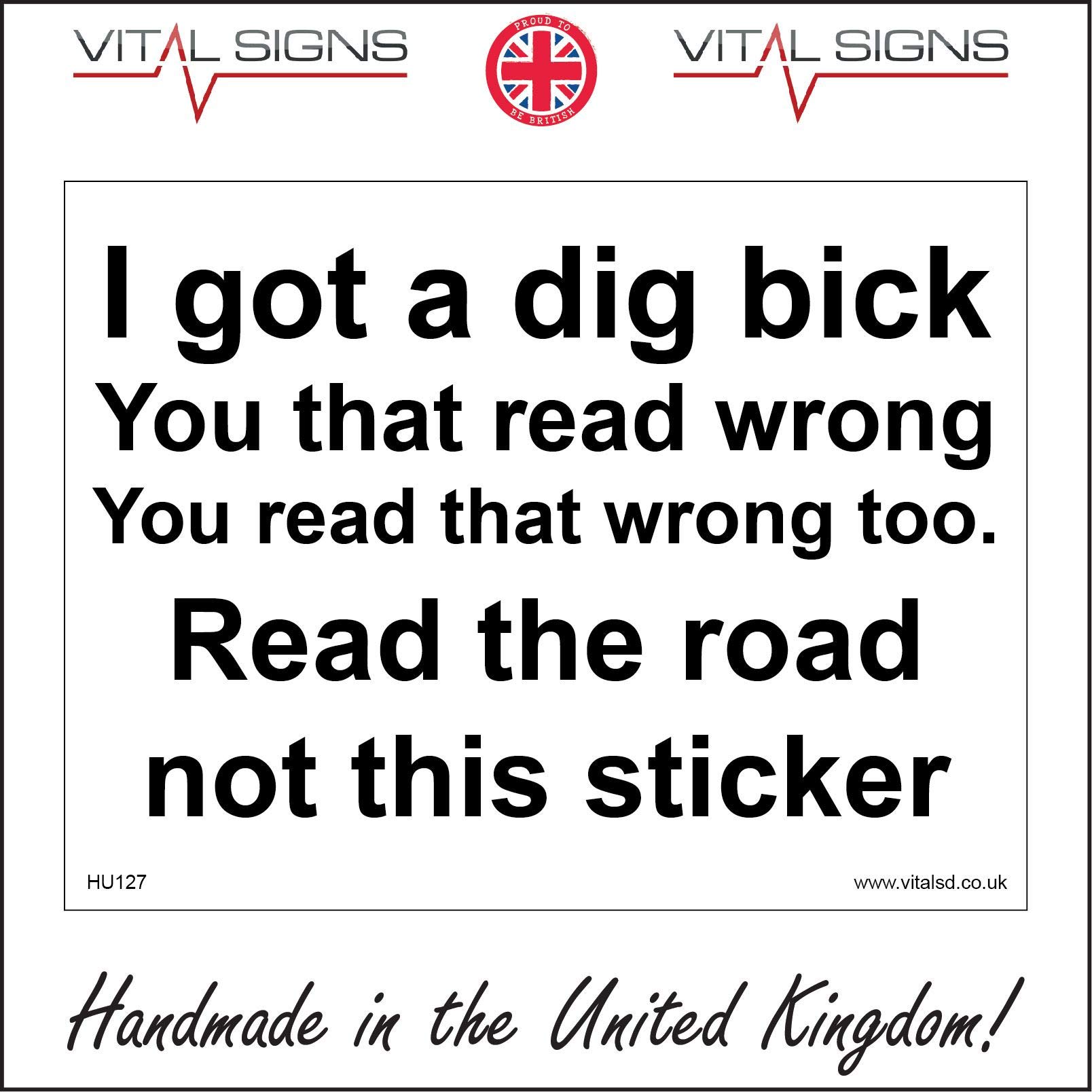 HU127 I Got A Dig Bick You That Read Wrong Read Road Not Sticker SIGN fun 400mm x 300mm 1mm Pvc Foamex